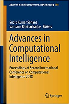 Advances in Computational Intelligence: Proceedings of Second International Conference on Computational Intelligence 2018 (Advances in Intelligent Systems and Computing Book 988)