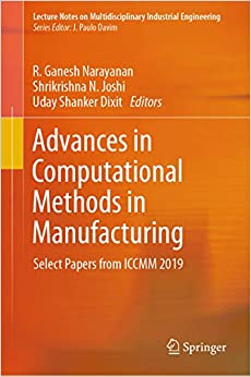 Advances in Computational Methods in Manufacturing: Select Papers from ICCMM 2019 (Lecture Notes on Multidisciplinary Industrial Engineering)