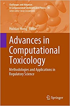 Advances in Computational Toxicology: Methodologies and Applications in Regulatory Science (Challenges and Advances in Computational Chemistry and Physics Book 30)
