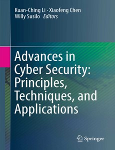 Advances in Cyber Security Principles, Techniques, and Applications by Kuan-Ching Li