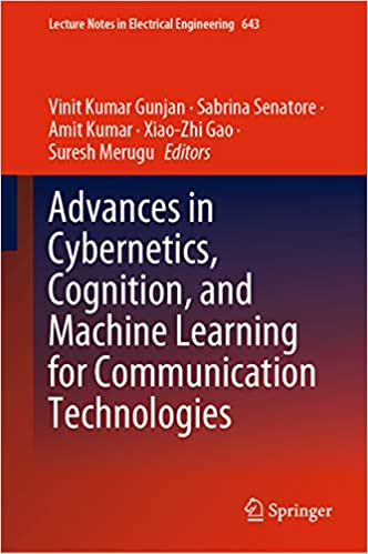 Advances in Cybernetics, Cognition, and Machine Learning for Communication Technologies (Lecture Notes in Electrical Engineering Book 643)