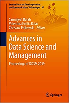 Advances in Data Science and Management: Proceedings of ICDSM 2019 (Lecture Notes on Data Engineering and Communications Technologies Book 37)