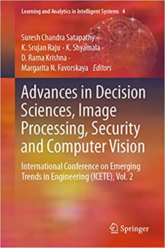 Advances in Decision Sciences, Image Processing, Security and Computer Vision: International Conference on Emerging Trends in Engineering (ICETE), Vol. ... Analytics in Intelligent Systems Book 4)