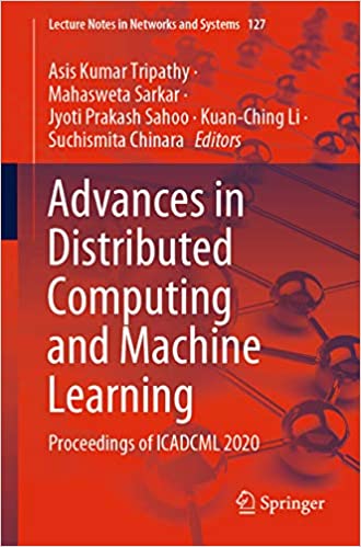 Advances in Distributed Computing and Machine Learning: Proceedings of ICADCML 2020 (Lecture Notes in Networks and Systems Book 127)