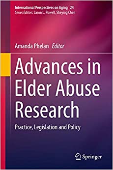 Advances in Elder Abuse Research: Practice, Legislation and Policy (International Perspectives on Aging Book 24)