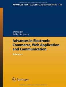 Advances in Electronic Commerce, Web Application and Communication Volume 1 by David Jin