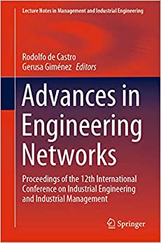 Advances in Engineering Networks: Proceedings of the 12th International Conference on Industrial Engineering and Industrial Management (Lecture Notes in Management and Industrial Engineering)