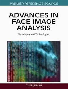 Advances in Face Image Analysis Techniques and Technologies by Yu-Jin Zhang