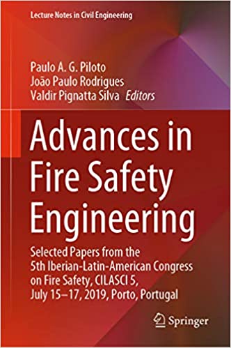 Advances in Fire Safety Engineering: Selected Papers from the 5th Iberian-Latin-American Congress on Fire Safety, CILASCI 5, July 15-17, 2019, Porto, Portugal ... (Lecture Notes in Civil Engineering Book 1)