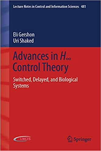 Advances in H��� Control Theory: Switched, Delayed, and Biological Systems (Lecture Notes in Control and Information Sciences Book 481)