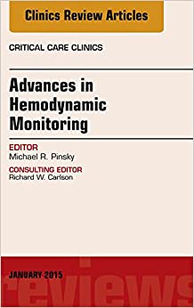 Advances in Hemodynamic Monitoring, An Issue of Critical Care Clinics, (The Clinics: Internal Medicine)