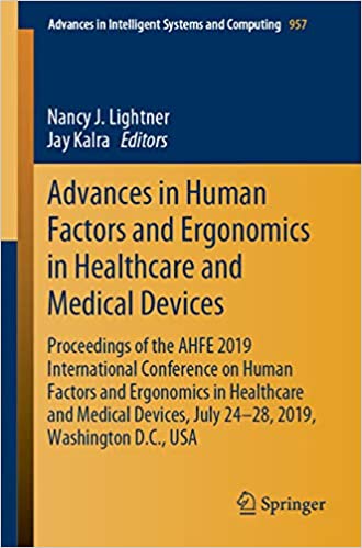 Advances in Human Factors and Ergonomics in Healthcare and Medical Devices: Proceedings of the AHFE 2019 International Conference on Human Factors and ... Intelligent Systems and Computing Book 957)