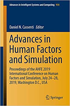 Advances in Human Factors and Simulation: Proceedings of the AHFE 2019 International Conference on Human Factors and Simulation, July 24-28, 2019, Washington ... Intelligent Systems and Computing Book 958)