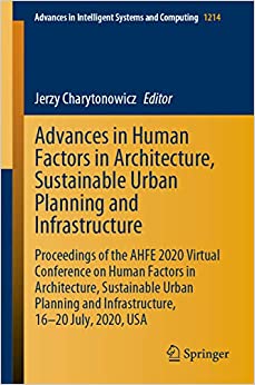 Advances in Human Factors in Architecture, Sustainable Urban Planning and Infrastructure: Proceedings of the AHFE 2020 Virtual Conference on Human Factors ... Systems and Computing Book 1214)