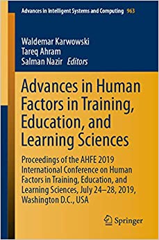 Advances in Human Factors in Training, Education, and Learning Sciences: Proceedings of the AHFE 2019 International Conference on Human Factors in Training, ... Intelligent Systems and Computing Book 963)