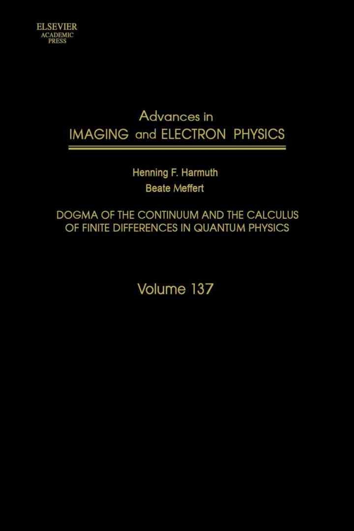 Advances in Imaging and Electron Physics: Dogma of the Continuum and the Calculus of Finite Differences in Quantum Physics