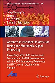 Advances in Intelligent Information Hiding and Multimedia Signal Processing: Proceedings of the 15th International Conference on IIH-MSP in conjunction ... Systems and Technologies Book 157)