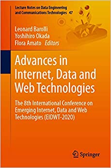 Advances in Internet, Data and Web Technologies: The 8th International Conference on Emerging Internet, Data and Web Technologies (EIDWT-2020) (Lecture ... and Communications Technologies Book 47)