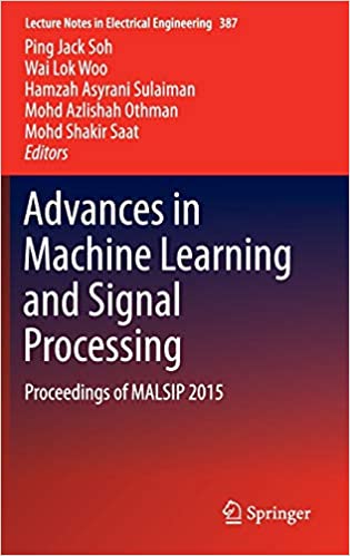 Advances in Machine Learning and Signal: Processing Proceedings of MALSIP 2015