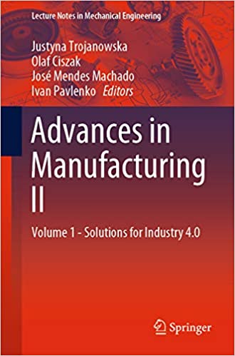 Advances in Manufacturing II: Volume 1 - Solutions for Industry 4.0 (Lecture Notes in Mechanical Engineering Book 2)