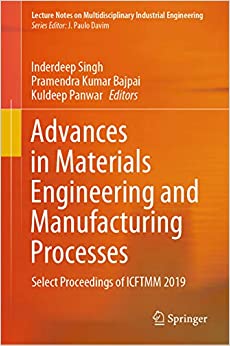 Advances in Materials Engineering and Manufacturing Processes: Select Proceedings of ICFTMM 2019 (Lecture Notes on Multidisciplinary Industrial Engineering)