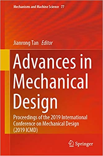 Advances in Mechanical Design: Proceedings of the 2019 International Conference on Mechanical Design (2019 ICMD) (Mechanisms and Machine Science Book 77)