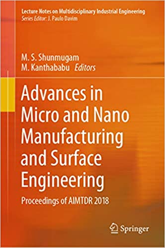 Advances in Micro and Nano Manufacturing and Surface Engineering: Proceedings of AIMTDR 2018 (Lecture Notes on Multidisciplinary Industrial Engineering)
