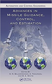 Advances in Missile Guidance, Control, and Estimation (Automation and Control Engineering Book 47)