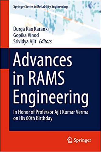 Advances in RAMS Engineering: In Honor of Professor Ajit Kumar Verma on His 60th Birthday (Springer Series in Reliability Engineering)
