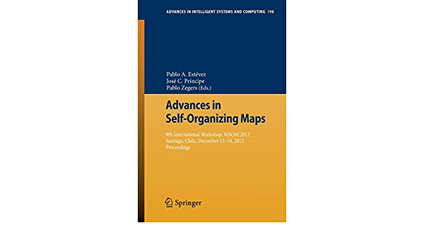 Advances in Self-Organizing Maps: 9th International Workshop, WSOM 2012 Santiago, Chile, December 12-14, 2012 Proceedings