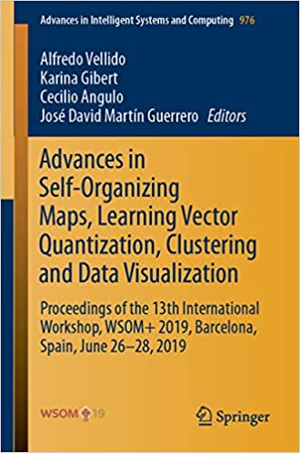 Advances in Self-Organizing Maps, Learning Vector Quantization, Clustering and Data Visualization: Proceedings of the 13th International Workshop, WSOM+ ... Intelligent Systems and Computing Book 976)
