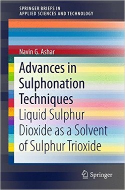 Advances in Sulphonation Techniques: Liquid Sulphur Dioxide as a Solvent of Sulphur Trioxide (SpringerBriefs in Applied Sciences and Technology)