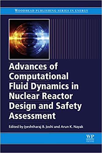 Advances of Computational Fluid Dynamics in Nuclear Reactor Design and Safety Assessment (Woodhead Publishing Series in Energy)
