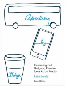 Advertising by Design Generating and Designing Creative Ideas Across Media 2nd by Robin Landa