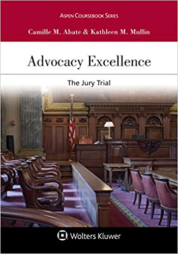 Advocacy Excellence: The Jury Trial (Aspen Coursebook Series)