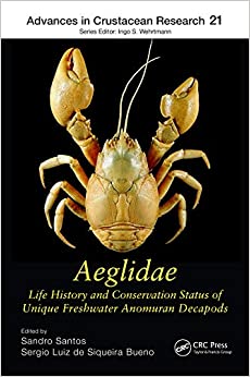 Aeglidae: Life History and Conservation Status of Unique Freshwater Anomuran Decapods (Advances in Crustacean Research Book 19)