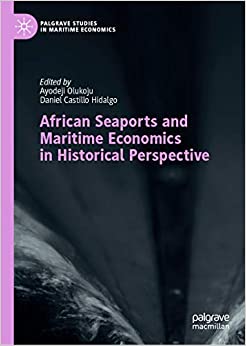 African Seaports and Maritime Economics in Historical Perspective (Palgrave Studies in Maritime Economics)
