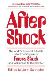 After Shock : The World's Foremost Futurists Reflect on 50 Years of Future Shock�and Look Ahead to the Next 50