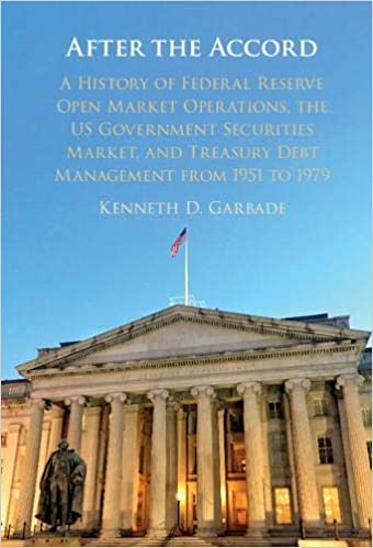 After the Accord: A History of Federal Reserve Open Market Operations, the US Government Securities Market, and Treasury Debt Management from 1951 to 1979 (Studies in Macroeconomic History)