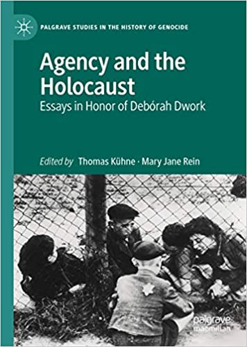 Agency and the Holocaust: Essays in Honor of Deb??rah Dwork (Palgrave Studies in the History of Genocide)