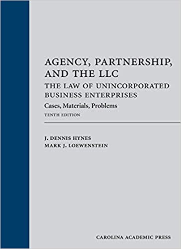 Agency, Partnership, and the LLC: The Law of Unincorporated Business Enterprises: Cases, Materials, Problems, Tenth Edition