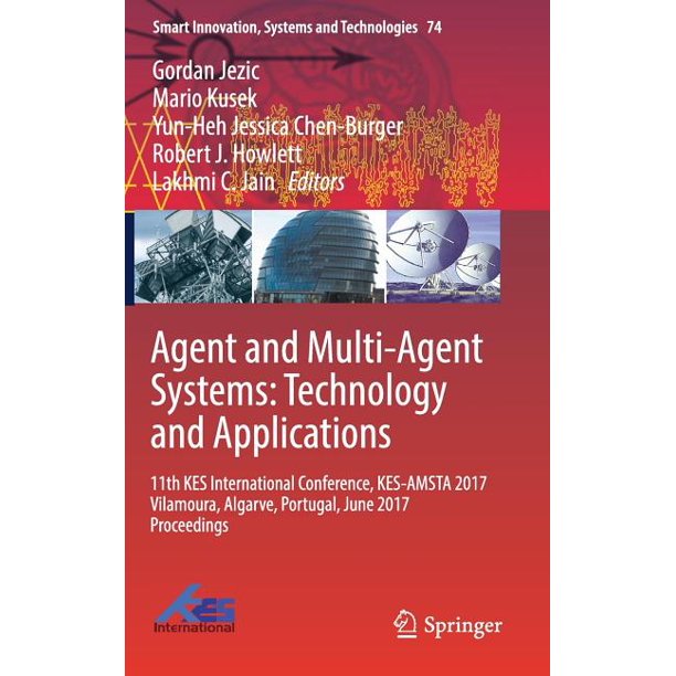 Agent and Multi-Agent Systems: Technology and Applications 11th KES International Conference, KES-AMSTA 2017 Vilamoura, Algarve, Portugal, June 2017 Proceedings