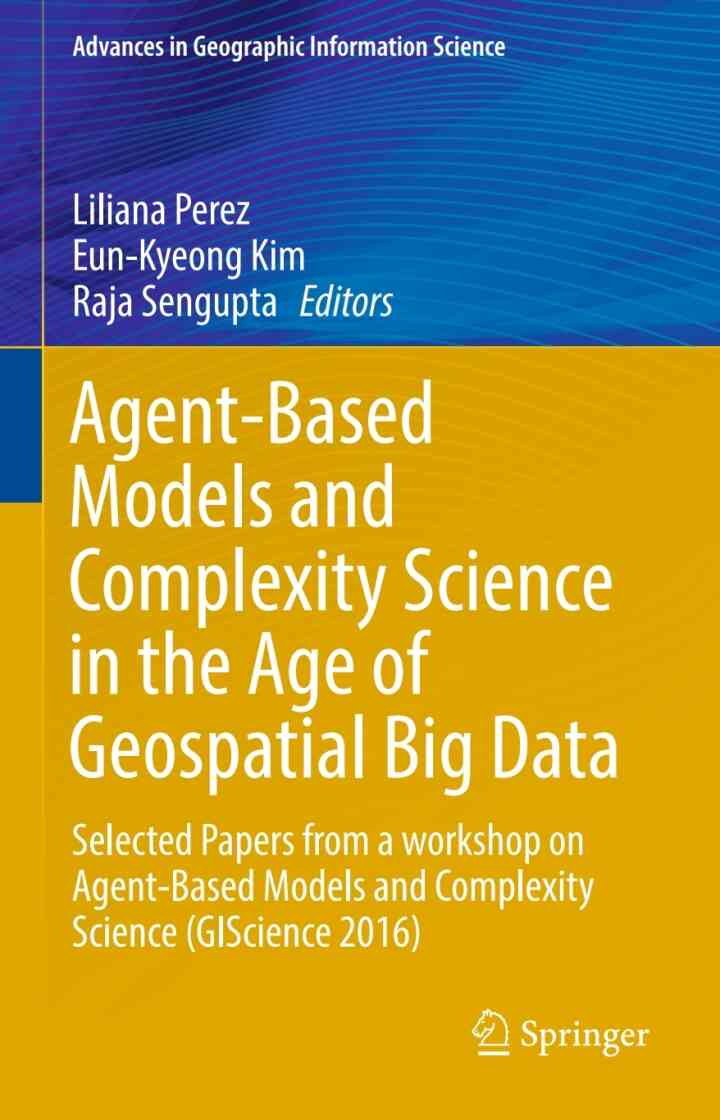 Agent-Based Models and Complexity Science in the Age of Geospatial Big Data: Selected Papers from a workshop on Agent-Based Models and Complexity Science (GIScience 2016)