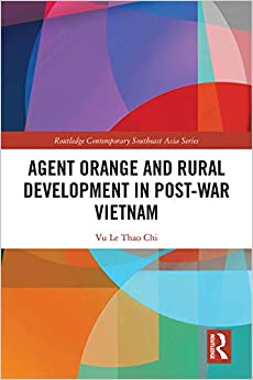 Agent Orange and Rural Development in Post-war Vietnam (Routledge Contemporary Southeast Asia Series)