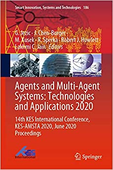 Agents and Multi-Agent Systems: Technologies and Applications 2020: 14th KES International Conference, KES-AMSTA 2020, June 2020 Proceedings (Smart Innovation, Systems and Technologies Book 186)
