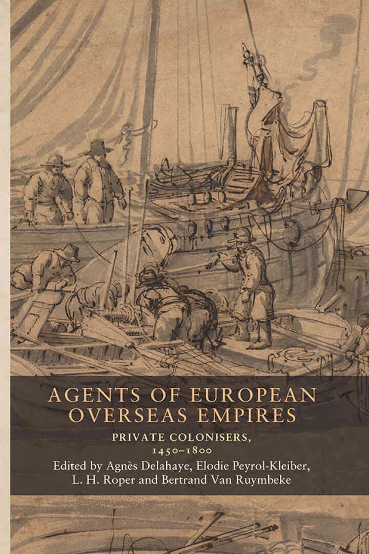 Agents of European overseas empires: Private colonisers, 1450-1800