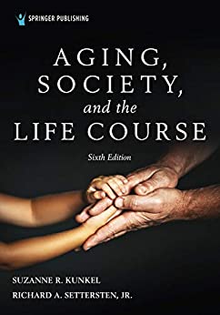 Aging, Society, and the Life Course, Sixth Edition