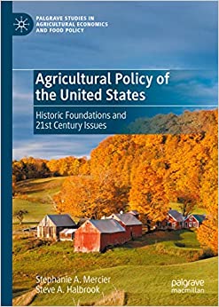 Agricultural Policy of the United States: Historic Foundations and 21st Century Issues (Palgrave Studies in Agricultural Economics and Food Policy)
