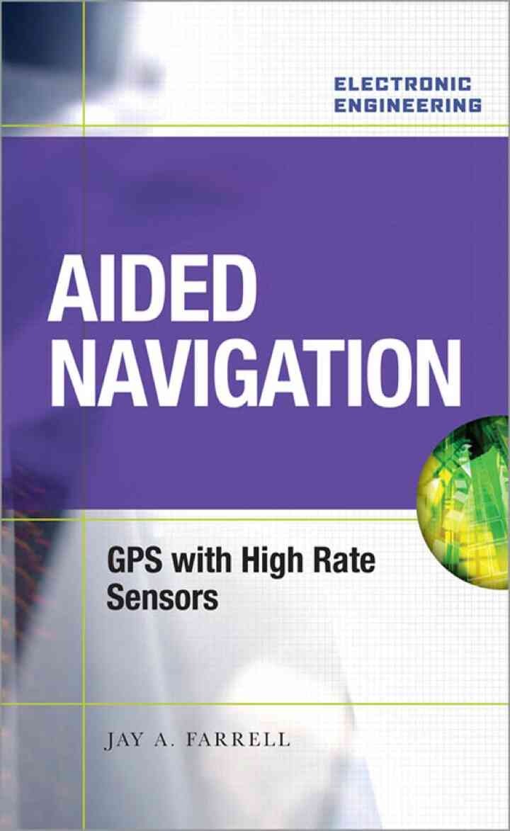 Aided Navigation: GPS with High Rate Sensors, 1st Edition