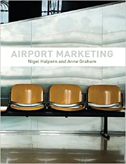 Airport Marketing by Halpern, Nigel, Graham, Anne (2013) Paperback